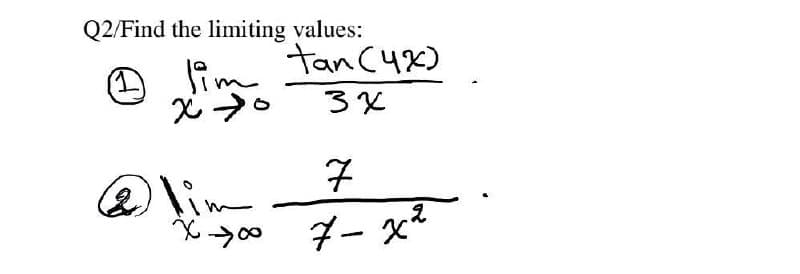 Q2/Find the limiting values:
tan (4x)
lim
必→。
7
&lim
ダー x
