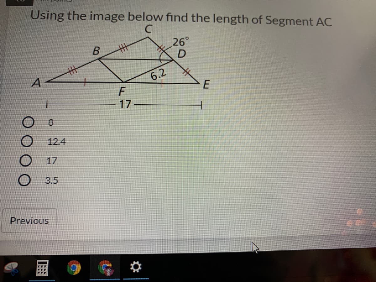 Using the image below find the length of Segment AC
C
26°
D
6.2
17
12.4
O 17
O 3.5
Previous
