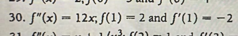 30. f"(x) = 12x; f(1) = 2 and f'(1) = - 2
21
