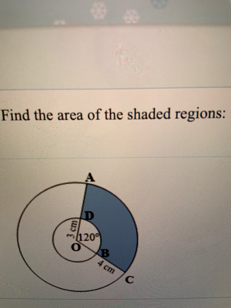 Find the area of the shaded regions:
120
B
4 cm
3 cm
