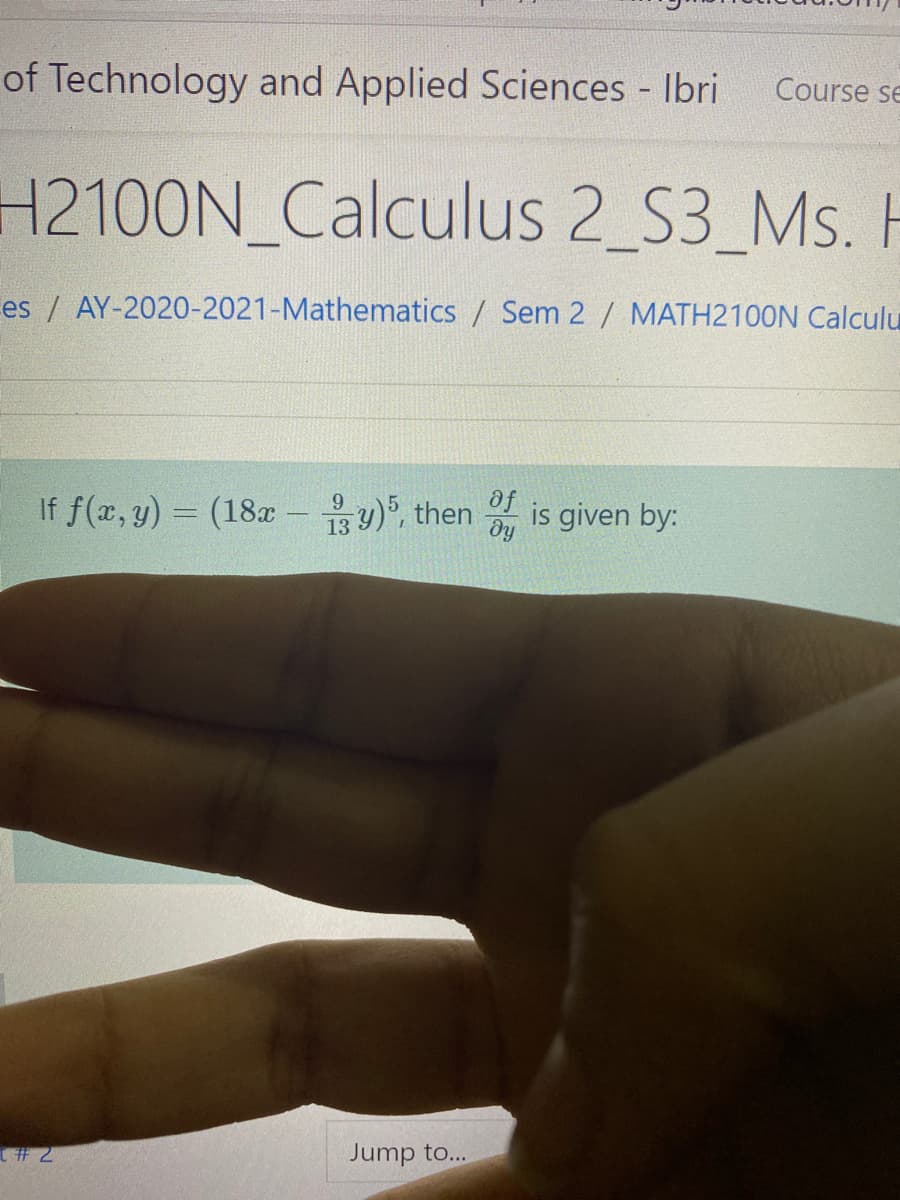 of Technology and Applied Sciences Ibri
Course se
H2100N_Calculus 2_S3_Ms. H
es / AY-2020-2021-Mathematics / Sem 2/ MATH2100N Calculu
If f(x, y) = (18z -y), then is given by:
Te
dy
# 2
Jump to...
