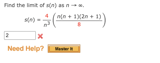 Find the limit of s(n) as n → ∞0⁰.
4/ ((n + 1)(2²n + 1))
3
8
X
Need Help?
2
s(n)
Master It