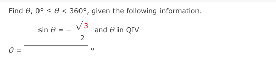 Find e, 0° < e < 360°, given the following information.
V3
and e in QIV
sin e = -
2
