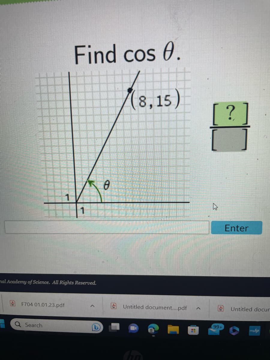 ## Finding the Cosine of an Angle θ

To determine the cosine of an angle \(\theta\), otherwise noted as \(\cos \theta\), follow the guidance provided in the image. The image shows a graph with a marked point at (8, 15).

### Graph Explanation:
The graph includes the following elements:
- A Cartesian coordinate system with horizontal (x-axis) and vertical (y-axis) lines.
- A point marked at the coordinates \((8, 15)\).
- A right triangle formed with one vertex at the origin \((0, 0)\), the point \((8, 15)\), and another point on the x-axis.
- The angle \(\theta\) is located at the origin of the triangle, created between the x-axis and the hypotenuse of the triangle extending to the point \((8, 15)\).

### Step-by-Step Solution:
1. **Identify the Triangle Sides:**
   - The adjacent side (\(x\)) to angle \(\theta\) is along the x-axis: \(8\).
   - The opposite side (\(y\)) to angle \(\theta\) is along the y-axis: \(15\).
   - The hypotenuse (\(r\)) can be calculated using the Pythagorean theorem:
     \[
     r = \sqrt{8^2 + 15^2} = \sqrt{64 + 225} = \sqrt{289} = 17
     \]

2. **Calculate Cosine:**
   The cosine of an angle \(\theta\) in a right triangle is defined as the ratio of the length of the adjacent side to the hypotenuse.
   \[
   \cos \theta = \frac{\text{Adjacent Side}}{\text{Hypotenuse}} = \frac{8}{17}
   \]

### Interactive Section:
- There is an input box where users can enter their answer to the question "Find \(\cos \theta\)."
- Below the input box is a button labeled "Enter" for submitting the response.
  
By following the above steps, you can determine that \(\cos \theta = \frac{8}{17}\).