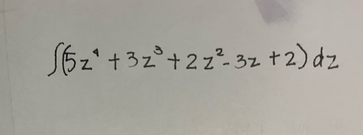 (5z +32° +22²-3z + 2) dz