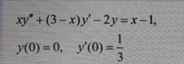 ху" + (3- х)у' — 2у%3Dх -1,
1
y(0) = 0, y'(0) =
%3D
