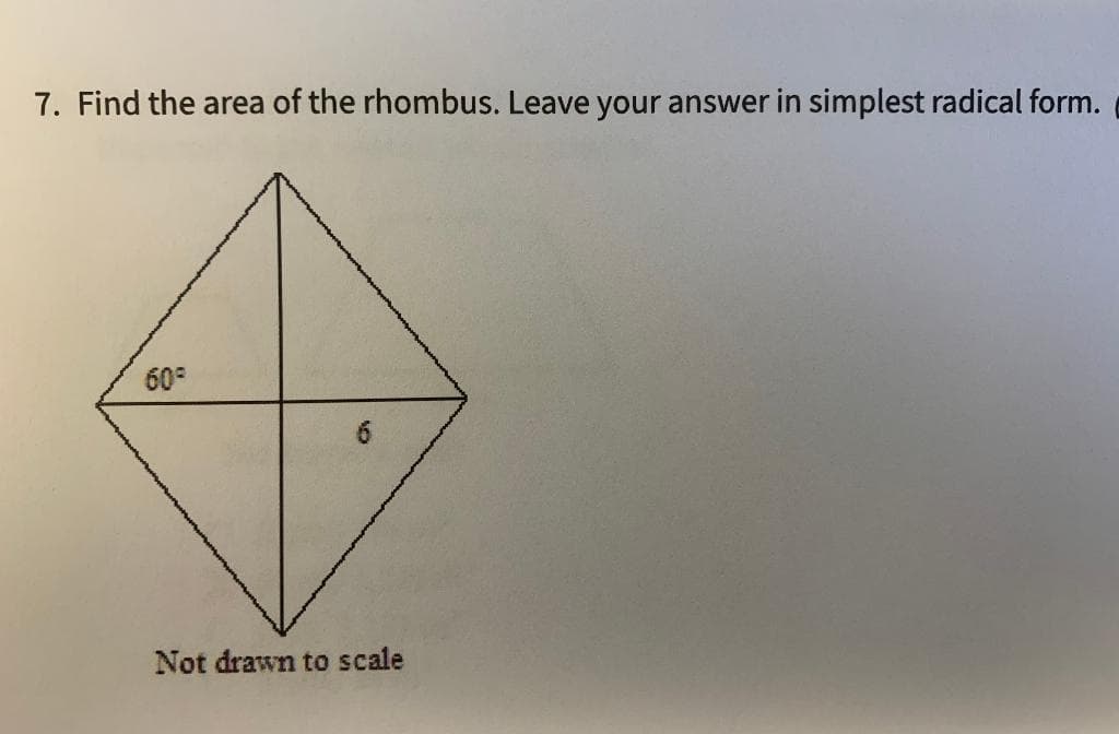 7. Find the area of the rhombus. Leave your answer in simplest radical form.
60
Not drawn to scale
