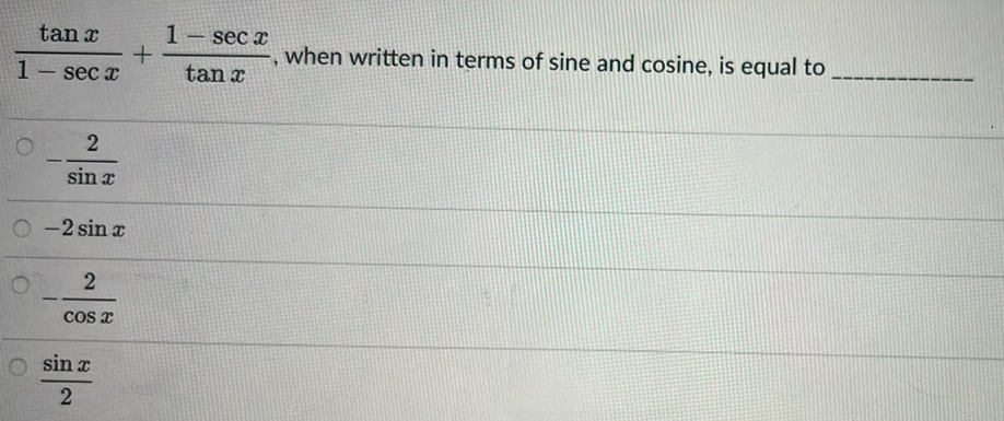 tan x
1 sec x
O
2
sin a
-2 sin x
2
COS X
Osin x
2
+
1
- sec x
tan x
"
when written in terms of sine and cosine, is equal to