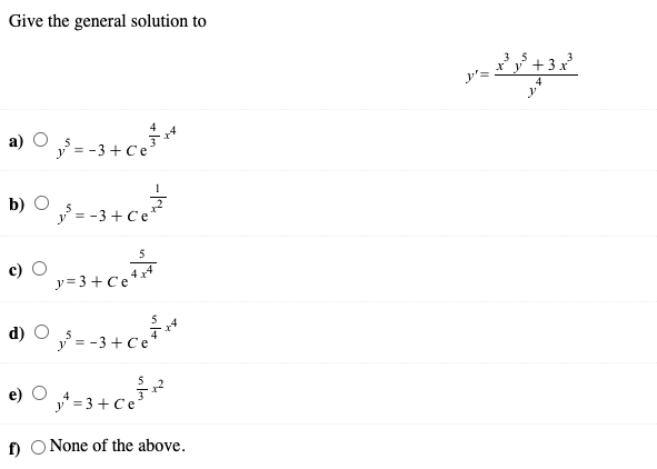 Give the general solution to
د3 + گور شد
4
а) О
= -3+ Ce
b) O
y = -3+ Ce
y=3 + Ce'
=-3+ ce
d)
y" = 3 + Ce
f) O None of the above.
