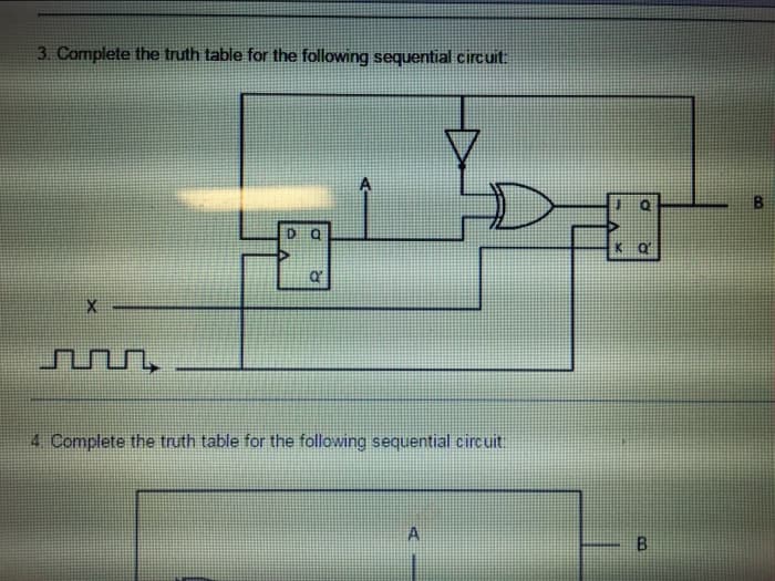 3. Complete the truth table for the following sequential circuit
பப்படி
4 Complete the truth table for the following sequential circuit.
B
