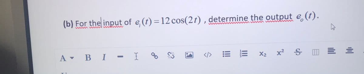 (b) For the input of e (t) = 12 cos(2t) , determine the output e (t).
A • B I - I
X2
x² S
II
