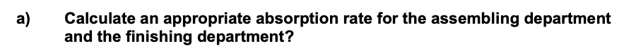 а)
Calculate an appropriate absorption rate for the assembling department
and the finishing department?
