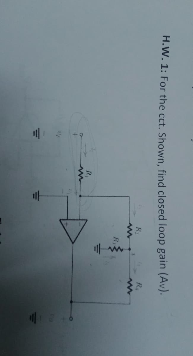 三 |+9
H.W. 1: For the cct. Shown, find closed loop gain (Av).
R4
R:
