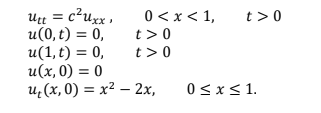 Utu = c²uxx ,
u(0, t) = 0,
и(1,t) %3D 0,
и (х, 0) %3D 0
и, (х,0) %3 х2 — 2х,
о<x<1,
t >0
t >0
t >0
0<x<1.
