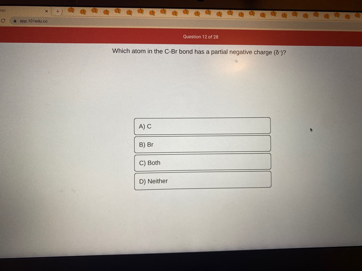 101
A app.101edu.co
Question 12 of 28
Which atom in the C-Br bond has a partial negative charge (5-)?
A) C
B) Br
C) Both
D) Neither
