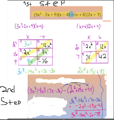 (3x²2x+9)(x-4)
X
3²3x³
2x
9
15+ Step
5)
(3x² - 2x +9)(x-4)-(x + 6)(2x + 7)
(x+6)(2x+1)
X
22x² 12x
77x 42
2x² +19x+42
5-2x² 18x
9x -36
3x³-14x² +17x-36
2nd
Step
-4
-12x²
2
(3x²14x717x-36)-(2x+19x +42)
3x²³ -14x²+1 7x-36
-2x²-19x-42
3x³-16x²-2x-78