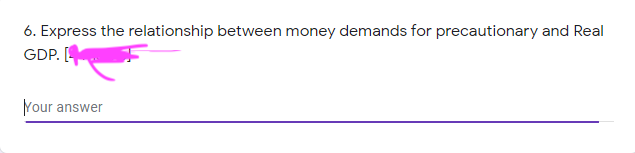 6. Express the relationship between money demands for precautionary and Real
GDP. [
Nour
answer
