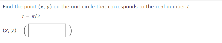 Find the point (x, y) on the unit circle that corresponds to the real number t.
t= π/2
(х, у) 3D
