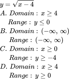 y = Vx – 4
А. Domain: х > 4
Range : y < 0
В. Domain :: (-00, о,
Range : (-o, х0)
С. Domain:х >0
Range : y > –4
D. Domain: х > 4
Range : y > 0
