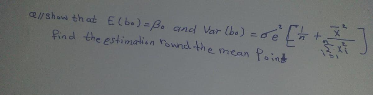 2.
e//show th at E(bo)=Bo and Var (bo)
Pind the estimation rownd the mean Point
