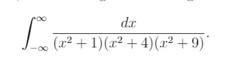 dx
Lo (a² + 1)(x² + 4)(x² + 9)*
8.
