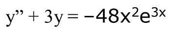 y" + 3y = -48x²e³x