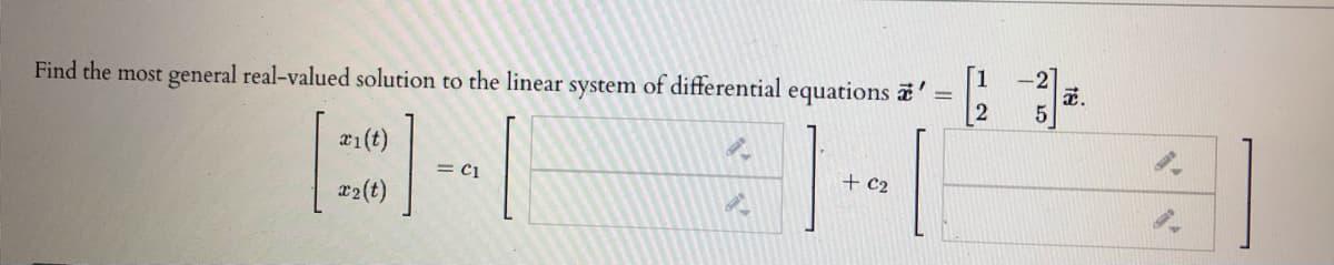 Find the most general real-valued solution to the linear system of differential equations a
-1
2
æ1(t)
= C1
+ c2
x2(t)
