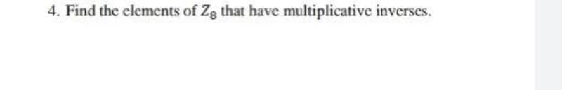 4. Find the elements of Zg that have multiplicative inverses.