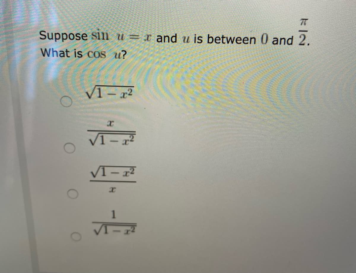 Suppose sin u=x and u is between 0 and 2.
What is cos u?
V1- r2
V1- r
VI- 12
1
