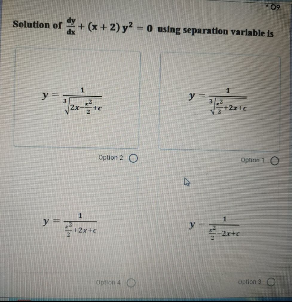 Solution of
y
2
*Q9
+ (x + 2) y² = 0 using separation variable is
1
y
+2x+c
2x-
+c
2
1
+2x+c
Option 2 O
Option 4
2
1
ਨੂੰ
2x+c
Option 1 O
Option 3