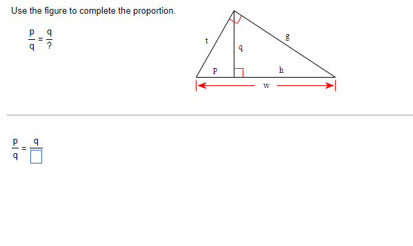 Use the figure to complete the proportion.
t
?
h
