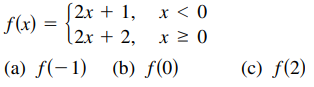 [2x + 1, x < 0
|2x + 2, x 0
f(x)
(a) f(-1) (b) f(0)
(c) f(2)
