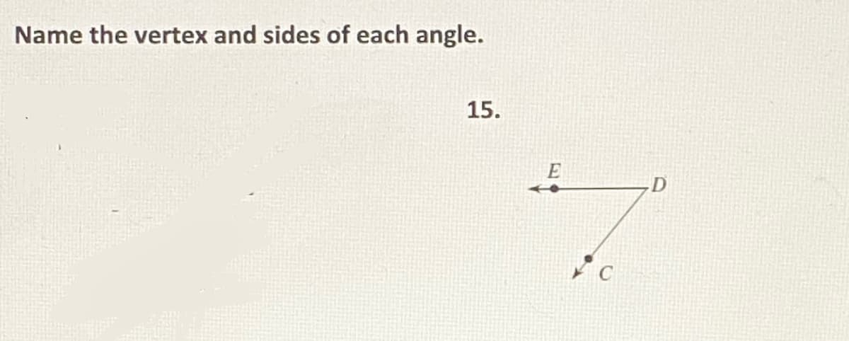 Name the vertex and sides of each angle.
15.
D