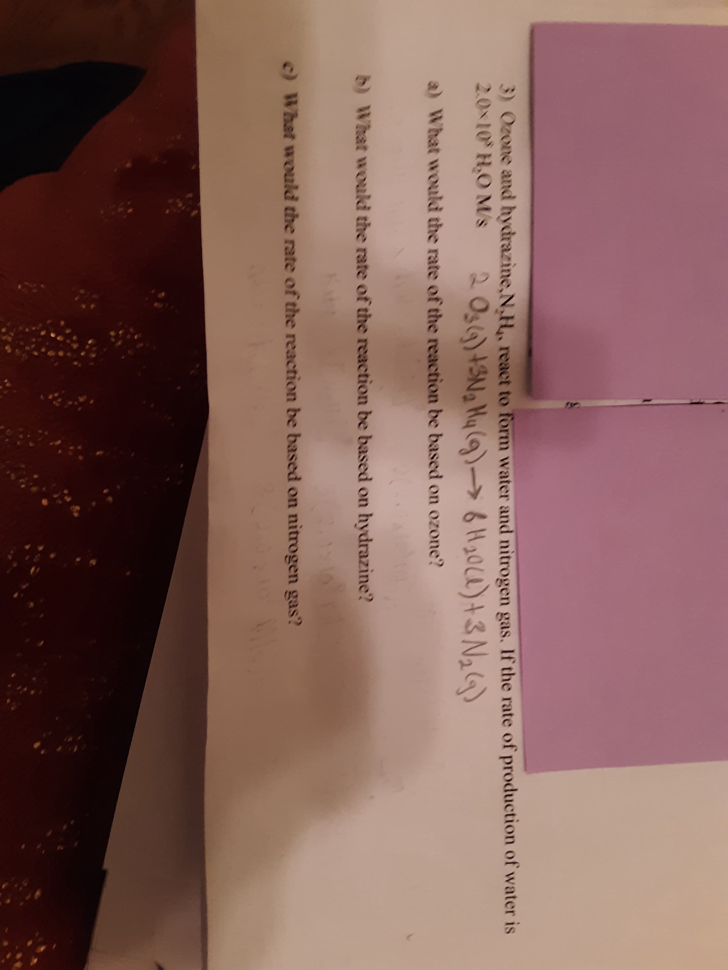 3) Ozone and hydrazine,N.H, react to form water and nitrogen gas, If the rate of production of water is
2.0x10 H.O M/'s
2 Oslg)+SNg My (g)→6H20(4)+3N2G)
a) What would the rate of the reaction be based on ozone?
b) What woald the rate of the reaction be based on hydrazine?
c) What would the rate of the reaction be based on nitrogen gas?
