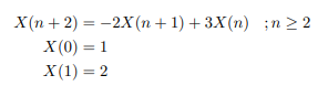 X(n+2)-2X(n+1)+3X(n) ;n≥2
X(0) = 1
X(1)=2