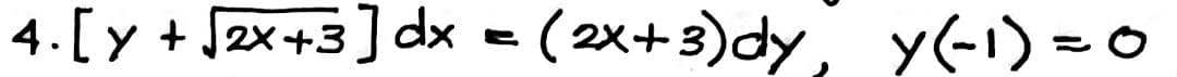 4. [y + √2x+3] dx = (2x+3)dy, y(-1)=