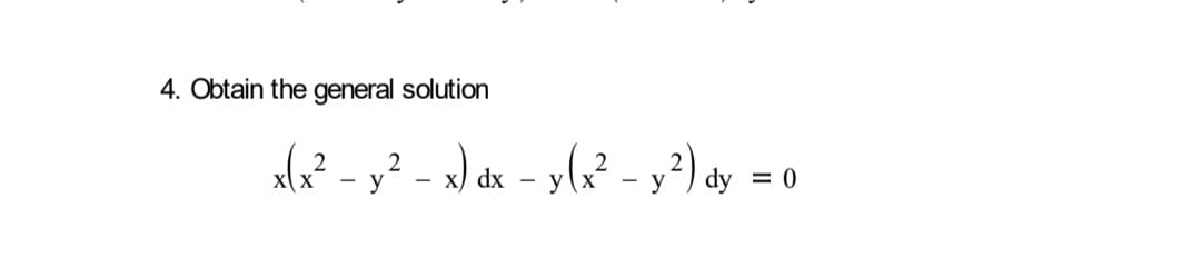 4. Obtain the general solution
alo? - y² - ») dx - y(x² - y²) dy = 0
