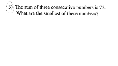 3) The sum of three consecutive numbers is 72.
What are the smallest of these numbers?