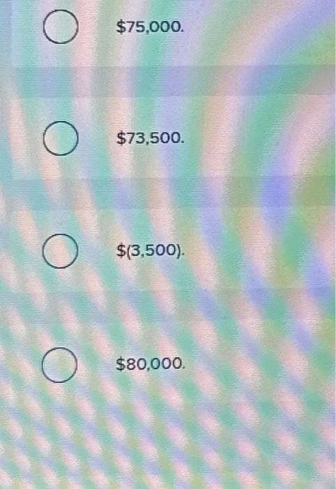 O
O
$75,000.
$73,500.
$(3,500).
$80,000.