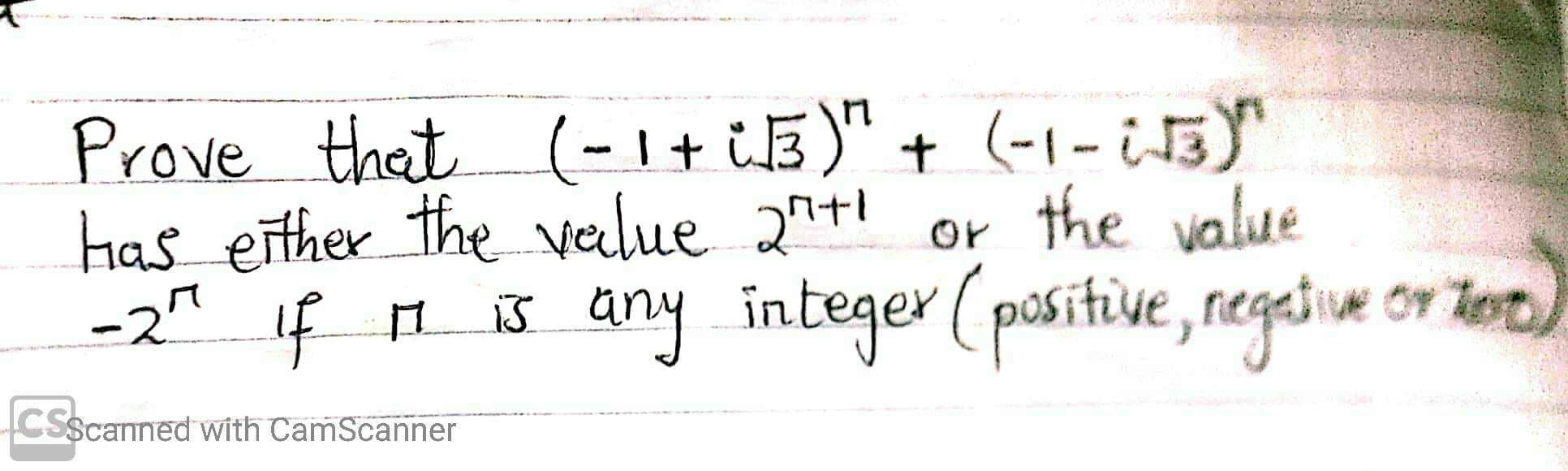 Prove that (-1+ iE)" + (-1- i5"
has either the velue 2n+! or the value
-2" f ロ
ww.
š any integer (positive, regetive or tot
