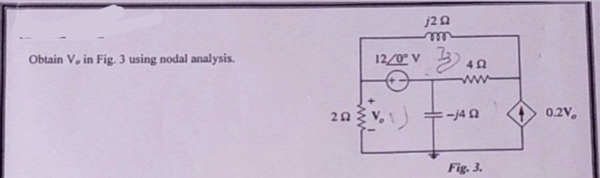 Obtain V. in Fig. 3 using nodal analysis.
12/0° V
20 (41)
j292
33.
452
www
:-j4 Ω
Fig. 3.
0.2V