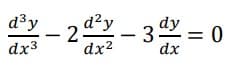 d³ y
dx³
d²y
2.
dx²
1
3dy = 0
dx