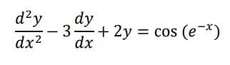 d²y
dx²
dy
3+ 2y = cos (e-x)
dx