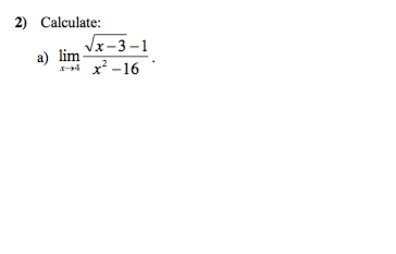 2) Calculate:
a) lim-
√x-3-1
x²-16