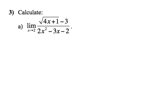 3) Calculate:
a) lim
√4x+1-3
x-2 2x²-3x-2