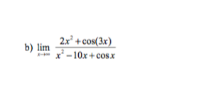 b) lim
2x² + cos(3x)
x’−10x+cosx