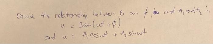 4m and A, andth in
Denik the relatonship betwen B an
Bsn (wt +0)
A, Cosut + A sinut
and u =
