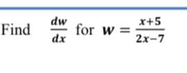 dw
for w
x+5
%3D
2x-7
Find
dx
