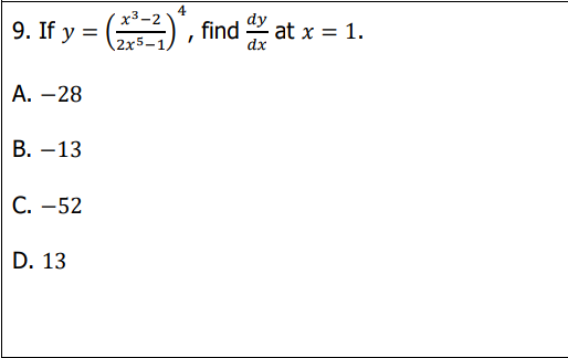 9. If y = (2x5-1
4
х3-2
dy
at x = 1.
dx
А. — 28
В. —13
С. —52
D. 13
