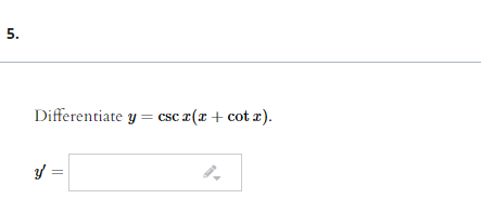 5.
Differentiate y = csc z(x + cot x).
